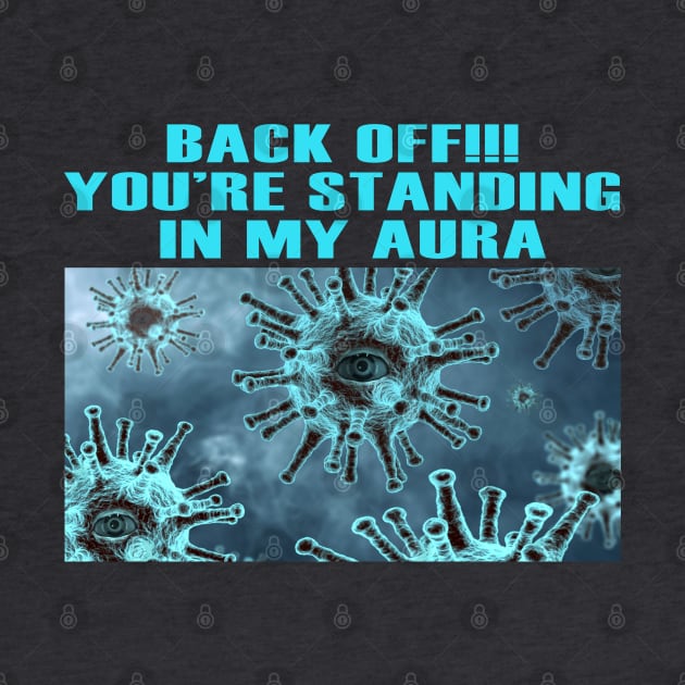 Back Off You're Standing In My Aura | by NTFGP